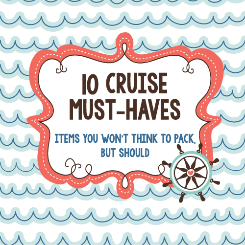 10 Cruise Must Haves