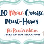 10 More Cruise Must-Haves: Items You Won’t Think to Pack, But Should