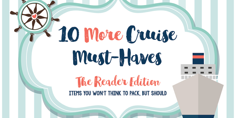 10 More Cruise Must-Haves: Items You Won’t Think to Pack, But Should